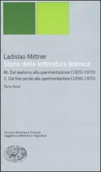 Storia della letteratura tedesca. Vol. 3\2: Dal realismo alla sperimentazione (1890-1970). Dal fine secolo alla sperimentazione (1890-1970). - Ladislao Mittner - Libro Einaudi 2002, Piccola biblioteca Einaudi. Nuova serie | Libraccio.it