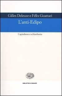 L' anti-Edipo. Capitalismo e schizofrenia - Gilles Deleuze, Félix Guattari - Libro Einaudi 2002, Biblioteca Einaudi | Libraccio.it