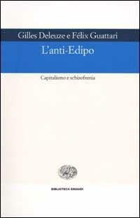L' anti-Edipo. Capitalismo e schizofrenia - Gilles Deleuze, Félix Guattari - Libro Einaudi 2002, Biblioteca Einaudi | Libraccio.it