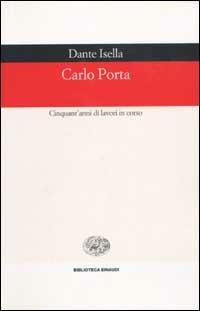 Carlo Porta. Cinquant'anni di lavori in corso - Dante Isella - Libro Einaudi 2003, Biblioteca Einaudi | Libraccio.it