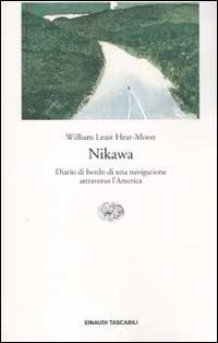 Nikawa. Diario di bordo di una navigazione attraverso l'America - William Least Heat Moon - Libro Einaudi 2002, Einaudi tascabili | Libraccio.it