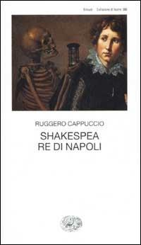 Shakespea Re di Napoli - Ruggero Cappuccio - Libro Einaudi 2002, Collezione di teatro | Libraccio.it