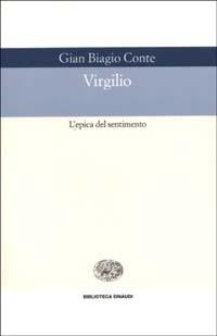 Virgilio. L'epica del sentimento - Gian Biagio Conte - Libro Einaudi 2002, Biblioteca Einaudi | Libraccio.it