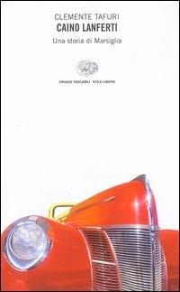 Caino Lanferti. Una storia di Marsiglia - Clemente Tafuri - Libro Einaudi 2003, Einaudi. Stile libero | Libraccio.it