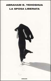 La sposa liberata - Abraham B. Yehoshua - Libro Einaudi 2002, Supercoralli | Libraccio.it