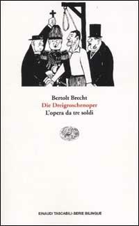 L' opera da tre soldi-Die Dreigroschenoper. Testo originale a fronte - Bertolt Brecht - Libro Einaudi 2002, Einaudi tascabili.Serie bilingue | Libraccio.it