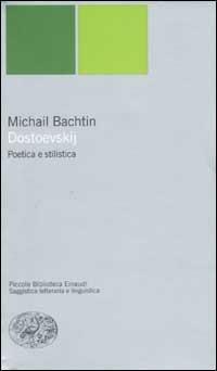 Dostoevskij. Poetica e stilistica - Michail Bachtin - Libro Einaudi 2002, Piccola biblioteca Einaudi. Nuova serie | Libraccio.it