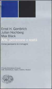 Arte, percezione e realtà. Come pensiamo le immagini - Ernst H. Gombrich, Julian Hochberg, Max Black - Libro Einaudi 2002, Piccola biblioteca Einaudi. Nuova serie | Libraccio.it