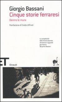 Cinque storie ferraresi. Dentro le mura - Giorgio Bassani - Libro Einaudi 2005, Einaudi tascabili. Scrittori | Libraccio.it