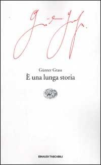 È una lunga storia - Günter Grass - Libro Einaudi 2002, Einaudi tascabili | Libraccio.it
