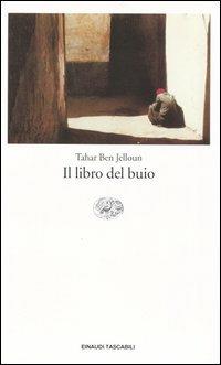 Il libro del buio - Tahar Ben Jelloun - Libro Einaudi 2004, Einaudi tascabili. Letteratura | Libraccio.it