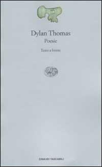 Poesie. Testo inglese a fronte - Dylan Thomas - Libro Einaudi 2002, Einaudi tascabili. Poesia | Libraccio.it