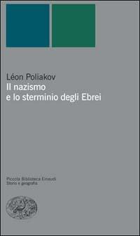Il nazismo e lo sterminio degli ebrei - Léon Poliakov - Libro Einaudi 2003, Piccola biblioteca Einaudi. Nuova serie | Libraccio.it