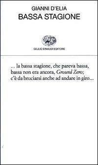 Bassa stagione - Gianni D'Elia - Libro Einaudi 2003, Collezione di poesia | Libraccio.it