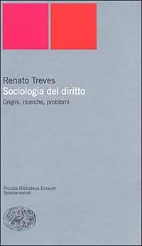 Sociologia del diritto. Origini, ricerche e problemi - Renato Treves - Libro Einaudi 2002, Piccola biblioteca Einaudi. Nuova serie | Libraccio.it
