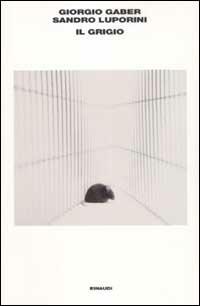 Il grigio - Giorgio Gaber, Sandro Luporini - Libro Einaudi 2003, L'Arcipelago Einaudi | Libraccio.it