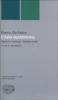 L'Italia repubblicana. Nazione e sviluppo. Nazione e crisi - Franco De Felice - Libro Einaudi 2003, Piccola biblioteca Einaudi. Nuova serie | Libraccio.it