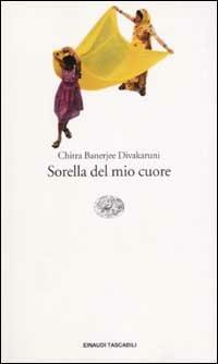 Sorella del mio cuore - Chitra Banerjee Divakaruni - Libro Einaudi 2003, Einaudi tascabili | Libraccio.it