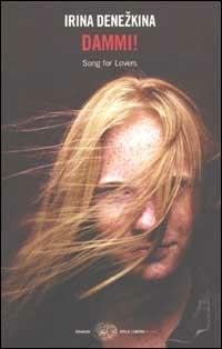 Dammi! (Songs for Lovers) - Irina Denezkina - Libro Einaudi 2003, Einaudi. Stile libero big | Libraccio.it