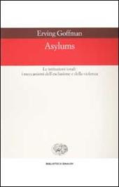 Asylums. Le istituzioni totali: i meccanismi dell'esclusione e della violenza