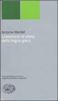 Lineamenti di storia della lingua greca - Antoine Meillet - Libro Einaudi 2003, Piccola biblioteca Einaudi. Nuova serie | Libraccio.it