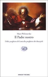 Il Padre nostro. Dalla preghiera di Gesù alla preghiera dei discepoli - Marc Philonenko - Libro Einaudi 2003, Einaudi tascabili | Libraccio.it