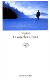La macchia umana - Philip Roth - Libro Einaudi 2003, Einaudi tascabili | Libraccio.it