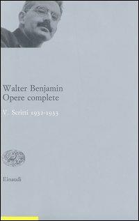 Opere complete. Vol. 5: Scritti 1932-33. - Walter Benjamin - Libro Einaudi 2003, Opere di Walter Benjamin | Libraccio.it