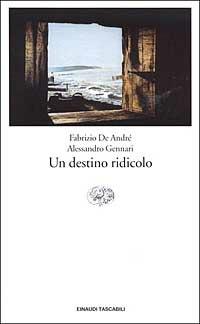 Un destino ridicolo - Fabrizio De André, Alessandro Gennari - Libro Einaudi 2003, Einaudi tascabili | Libraccio.it