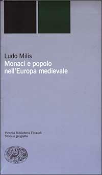 Monaci e popolo nell'Europa del medioevo - Ludo Milis - Libro Einaudi 2003, Piccola biblioteca Einaudi. Nuova serie | Libraccio.it