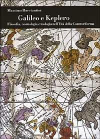 Galileo e Keplero. Filosofia, cosmologia e teologia nell'Età della Controriforma - Massimo Bucciantini - Libro Einaudi 2003, Biblioteca di cultura storica | Libraccio.it