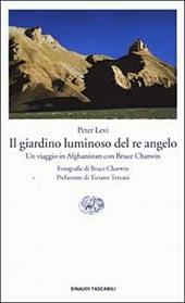 Il giardino luminoso del re angelo. Un viaggio in Afghanistan con Bruce Chatwin