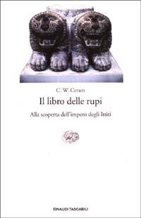 Il libro delle rupi. Alla scoperta dell'impero degli Ittiti - C. W. Ceram - Libro Einaudi 2003, Einaudi tascabili | Libraccio.it