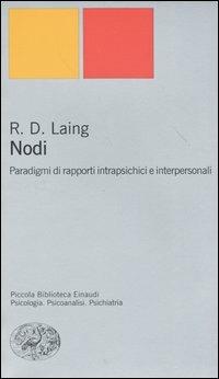Nodi. Paradigmi di rapporti intrapsichici e interpersonali - Ronald D. Laing - Libro Einaudi 2004, Piccola biblioteca Einaudi. Nuova serie | Libraccio.it