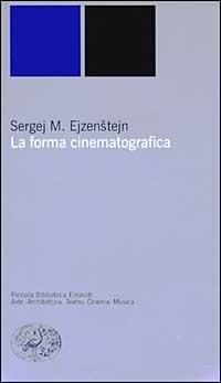 La forma cinematografica - Sergej M. Ejzenstejn - Libro Einaudi 2003, Piccola biblioteca Einaudi. Nuova serie | Libraccio.it