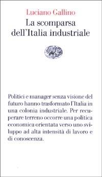 La scomparsa dell'Italia industriale - Luciano Gallino - Libro Einaudi 2003, Vele | Libraccio.it