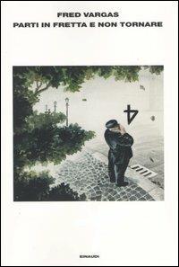 Parti in fretta e non tornare - Fred Vargas - Libro Einaudi 2004, L' Arcipelago Einaudi | Libraccio.it