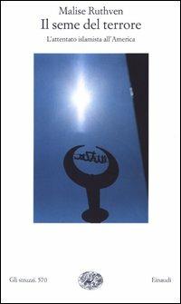 Il seme del terrore. L'attentato islamista all'America - Malise Ruthven - Libro Einaudi 2003, Gli struzzi | Libraccio.it