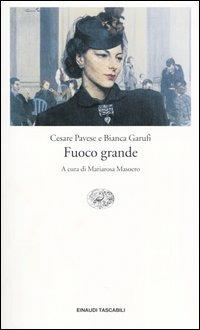 Fuoco grande - Cesare Pavese, Bianca Garufi - Libro Einaudi 2003, Einaudi tascabili. Classici moderni | Libraccio.it