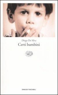 Certi bambini - Diego De Silva - Libro Einaudi 2004, Einaudi tascabili. Letteratura | Libraccio.it
