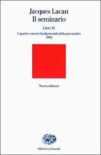 Il seminario. Libro XI. I quattro concetti fondamentali della psicoanalisi (1964) - Jacques Lacan - Libro Einaudi 2003, Biblioteca Einaudi | Libraccio.it