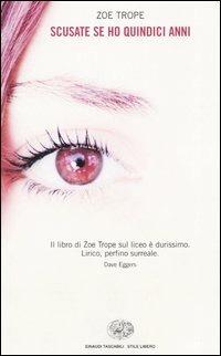 Scusate se ho quindici anni - Zoe Trope - Libro Einaudi 2003, Einaudi. Stile libero | Libraccio.it