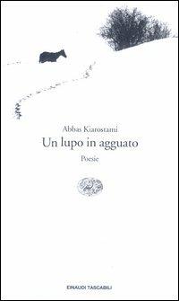 Un lupo in agguato - Abbas Kiarostami - Libro Einaudi 2003, Einaudi tascabili. Letteratura | Libraccio.it