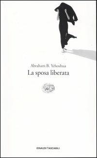 La sposa liberata - Abraham B. Yehoshua - Libro Einaudi 2003, Einaudi tascabili. Letteratura | Libraccio.it