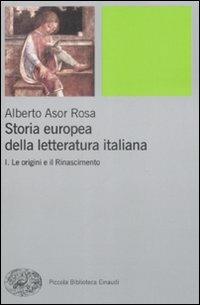 Storia europea della letteratura italiana. Vol. 1: origini e il Rinascimento, Le. - Alberto Asor Rosa - Libro Einaudi 2009, Piccola biblioteca Einaudi | Libraccio.it