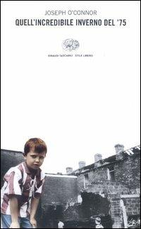 Quell'incredibile inverno del '75 - Joseph O'Connor - Libro Einaudi 2003, Einaudi. Stile libero | Libraccio.it