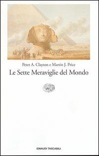 Le sette meraviglie del mondo - Peter A. Clayton, Martin J. Price - Libro Einaudi 2003, Einaudi tascabili. Saggi | Libraccio.it