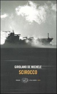 Scirocco - Girolamo De Michele - Libro Einaudi 2005, Einaudi. Stile libero. Noir | Libraccio.it