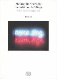 Incontri con la Sfinge. Nuove lezioni di enigmistica - Stefano Bartezzaghi - Libro Einaudi 2004, Saggi | Libraccio.it