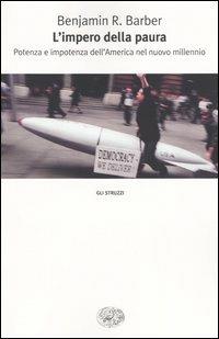 L' impero della paura. Potenza e impotenza dell'America nel nuovo millennio - Benjamin R. Barber - Libro Einaudi 2004, Gli struzzi | Libraccio.it